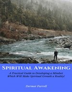 Spiritual Awakening: A Practical Guide to Developing a Philosophical Foundation Which Will Make Spiritual Growth a Reality! (Spiritual Evolution  Book 1) - Book Cover