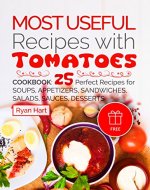 Most useful recipes with Tomatoes.Cookbook: 25 perfect recipes for soups, appetizers, sandwiches, salads, sauces, desserts. - Book Cover