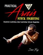 Practical Arnis Stick Fighting: Vortex Control Self-Defense Stick Fighting - Book Cover