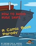 How to Avoid Huge Ships: A Comic Book Parody - Book Cover