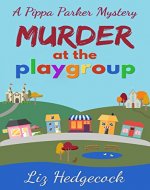 Murder At The Playgroup (Pippa Parker Mysteries Book 1) - Book Cover