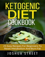 Ketogenic Diet Cookbook: 25 Easy Recipes For Beginners To Reset Metabolism And Burn Fat (Fat Loss, Diets, Weight Loss, Hapinness) - Book Cover