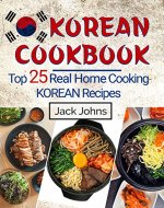Korean Cookbook: Top 25 Real Home Cooking Korean Recipes - Book Cover