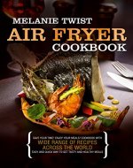 Air Fryer Cookbook: Save Your Time! Enjoy Your Meals! Cookbook with Wide Range of Recipes Across the World. Easy and Quick Way to Get Tasty and Healthy Meals - Book Cover