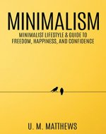 Minimalism: Minimalistic Lifestyle and Guide to Freedom, Happiness and Confidence - Book Cover