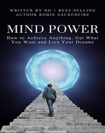 Mind Power: How to Achieve Anything, Get What You Want...