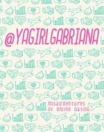 Ya Girl, Gabriana, Misadventures of Online Dating (Book 1) - Book Cover