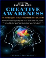 HOW TO EXPAND YOUR CREATIVE AWARENESS: The perfect guide to help you express your creativity - Book Cover