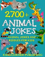 2700+Animal Jokes and Riddles for Kids: animal jokes for kids, funny jokes for kids, riddles and brain teasers for kids, silly jokes, laugh out loud jokes for kids, childrens books, funny jokes - Book Cover