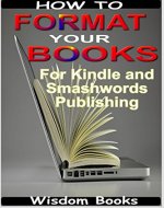 How to Format Your Books for Kindle and Smashwords Publishing - Book Cover