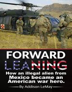 Forward Leaning: How an Illegal Alien from Mexico became an American War Hero - Book Cover