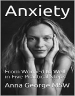 Anxiety: From Worried to Well in Five Practical Steps - Book Cover