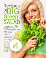 Recipes for big green salad. : Cookbook: 25 full energy recipes with kale, spinach, arugula, and lettuce. - Book Cover