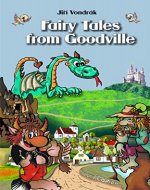 Books for Kids: Fairy Tales from Goodville (Childern´s Book, Bedtime Stories, Baby Book, Folk Tales, Humour, Dragon, Princess, Prince, Water Sprite) - Book Cover