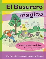 El Basurero Magico: Un cuento ilustrado sobre ecologia, reciclaje, lealtad y altruismo (TRES ARANDANOS) (Spanish Edition) - Book Cover