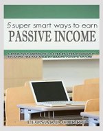 5 super smart ways to make passive income: A step by step roadmap to making passive income online - Book Cover