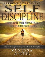 Self-Discipline: How to Be More Productive & How to Build Good Habits (Personal Development Book): Goal Setting, Self Esteem, Mental Health, Positive Thinking, How to Be Happy - Book Cover