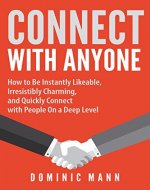 Connect with Anyone: How to Be Instantly Likeable, Irresistibly Charming, and Quickly Connect with People On a Deep Level — Connect With, Charm, and Befriend Anyone - Book Cover