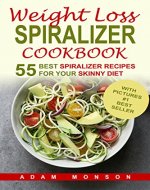 Weight Loss Spiralizer Cookbook: 55 Best Spiralizer Recipes Including Low Carb and Low Salt Vegetable Based Recipes for your Skinny Diet - Book Cover