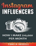Instagram: How I make $10,000 a month through Influencer Marketing (Instagram Marketing Book 2) - Book Cover