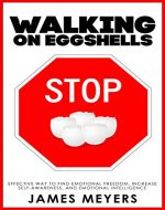 Stop Walking on Eggshells: Effective Way to Find Emotional Freedom, Increase Self-Awareness, and Emotional Intelligence. - Book Cover