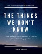 The Things We Don't Know: How mankind found answers to some of life's most pressing questions. (A Shared Human Future Book 1) - Book Cover