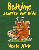 Bedtime Stories for Kids: Short Bedtime Stories for Children: (Bedtime Stories for Babies, Bedtime stories for Kids Ages 4-8, Uncle Nick's Bedtime Stories ... (Uncle Nick's Bedtime Stories for Kids) - Book Cover
