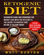 Ketogenic Diet: Beginners Guide and Cookbook for Weight Loss With the Keto Diet & The Secret To Success That No One is Talking About – Ten Day Meal Plan ... loss, diet, ketogenic book, diet book) - Book Cover