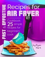 Fast and effective recipes for Air Fryer. Cookbook: 25 simple recipes for beginners cook. - Book Cover