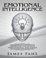 Emotional Intelligence:: The Ultimate Step-by-Step guide to master emotional intelligence, interpersonal skills, relationships, self-awareness, habits and increase your workplace success. - Book Cover