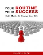 Routine: Your Routine Your Success - Daily Habits To Change Your Life (Morning Routine, Gratitude, Goal Setting, Time managment, Happiness) - Book Cover