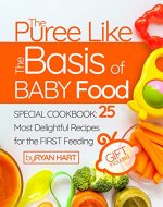 The puree like the basis of baby food.  Special Cookbook: 25 most delightful recipes for the first feeding. - Book Cover