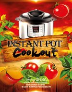 Instant Pot Cookout: 50 Recipes For Delicious Healthy Food, Recipes Cookbook For Cooking On Electric Instantaneous Pressure Cooker Pot - Book Cover