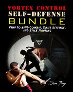 Vortex Control Self-Defense Bundle: Hand to Hand Combat, Knife Defense, and Stick Fighting - Book Cover