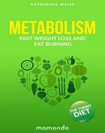 Metabolism: The Turbo Diet. Fast Weight Loss And Fat Burning (FREE e-book included) (Fat Burning, Happiness, Diet, Fast Weight Loss, Metabolism Diet, Metabolism Basics, Fast Metabolism Diet) - Book Cover