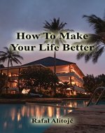 How To Make Your Life Better - Book Cover