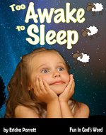 Too Awake to Sleep : A Fun Christian Children's Book Teaching Kids Ages 1-7 to Ask God to Help Them Fall Asleep Using Animal Pictures. (Fun In God's Word 2) - Book Cover