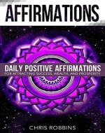 Affirmations: Daily Positive Affirmations For Attracting Success, Wealth and Prosperity : Fast and Easy Steps to Transforming Your Life (Positive Affirmations, Attracting Wealth, Success, Happines) - Book Cover