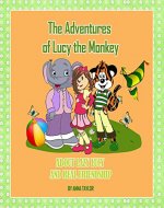 The Adventures of Lucy the Monkey. About lazy Lucy and real friendship.: (Children's book about funny Lucy the monkey and her friends, Book for kids ages 2 - 10) - Book Cover