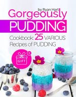 Gorgeously pudding. Cookbook: 25 various recipes of pudding. - Book Cover