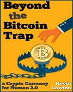 Beyond the Bitcoin Trap: a Crypto Currency for Human 2.0 (Rapid Insights Series Book 1) - Book Cover