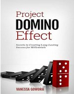 Project Domino Effect: Secrets to Creating Long-Lasting Success for Millennials - Book Cover