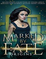Marked by Fate: Origins: An Exclusive Collection of Young Adult Fantasy and Science Fiction Short Stories - Book Cover