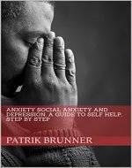 Anxiety: Social Anxiety and Depression, a Guide to Self Help, Step By Step (Depression, Stress, Anxiety, Guide to self help, step by step, social anxiety) - Book Cover