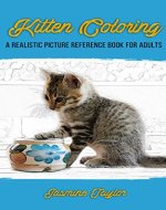 Kitten Coloring: A Realistic Picture Reference Book For Adults - Book Cover