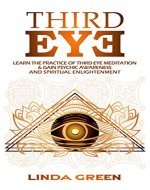 Third Eye:  The Guide to Psychic Awareness, more Mind Power & Spiritual Enlightenment - Awaken Your Third Eye Chakra With Meditation Techniques for Higher Consciousness. - Book Cover