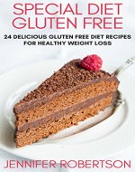 Special Diet Gluten Free: 24 Delicious Gluten Free Diet Recipes For Healthy Weight Loss - Book Cover
