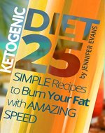 Ketogenic Diet: 25 Simple Recipes to Burn Your Fat with Amazing Speed - Book Cover