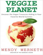Veggie Planet: Uncover the Vegan Treasures Hiding in Your Favorite World Cuisines - Book Cover