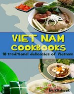 Viet Nam Cookbooks: 10 traditional delicacies of Vietnam - Book Cover
